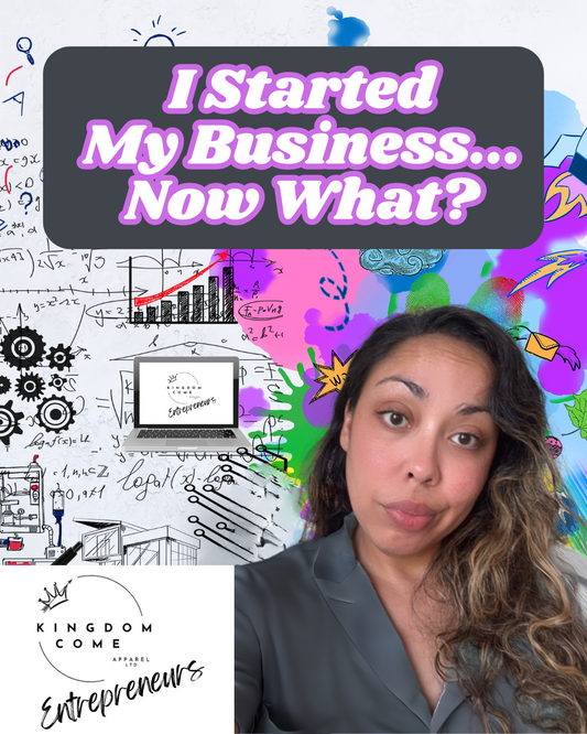 I Started My Business... Now What??