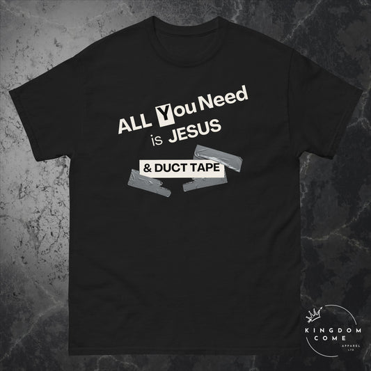 All You Need is Jesus & Duct Tape - Classic T-Shirt