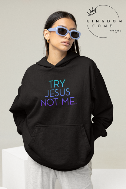 Try Jesus Not Me. - Sweatshirt
