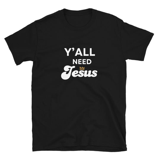 Y'all Need Jesus Black T Shirt