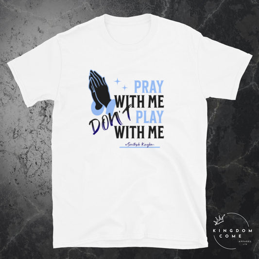 Pray With Me Don't Play With Me - Unisex T-Shirt